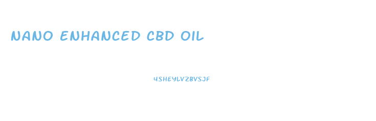 Nano Enhanced Cbd Oil
