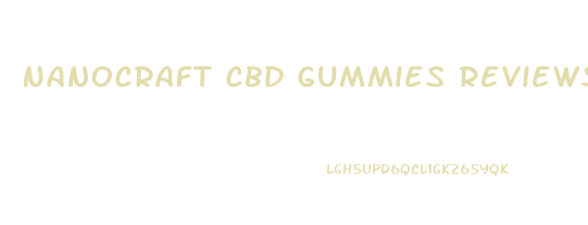 Nanocraft Cbd Gummies Reviews