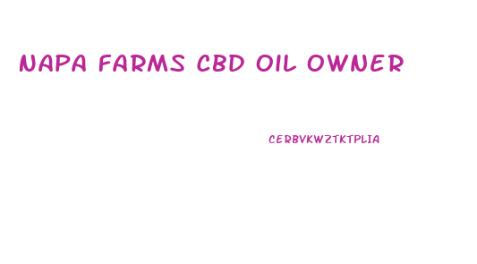 Napa Farms Cbd Oil Owner