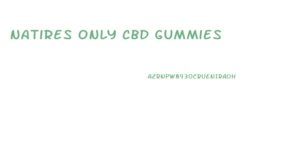 Natires Only Cbd Gummies