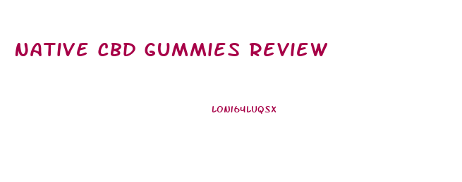 Native Cbd Gummies Review
