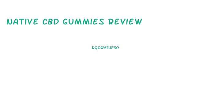 Native Cbd Gummies Review