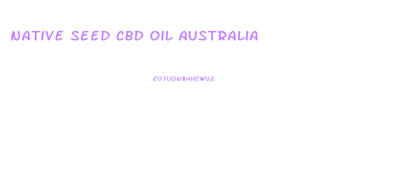 Native Seed Cbd Oil Australia