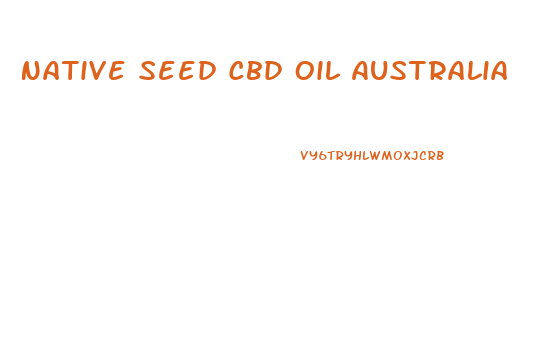 Native Seed Cbd Oil Australia