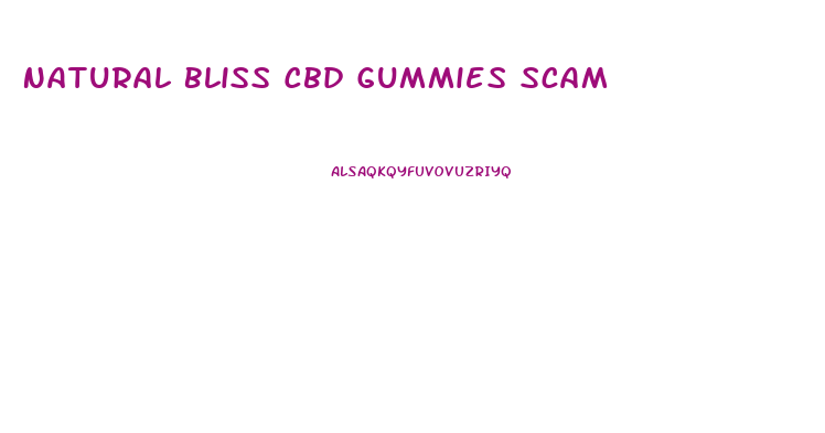 Natural Bliss Cbd Gummies Scam
