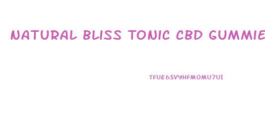 Natural Bliss Tonic Cbd Gummies