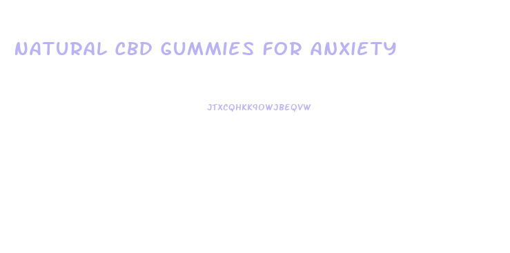 Natural Cbd Gummies For Anxiety