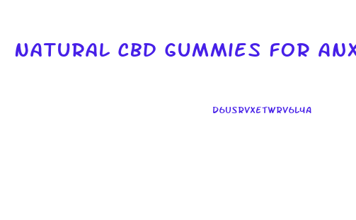 Natural Cbd Gummies For Anxiety