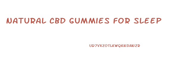 Natural Cbd Gummies For Sleep