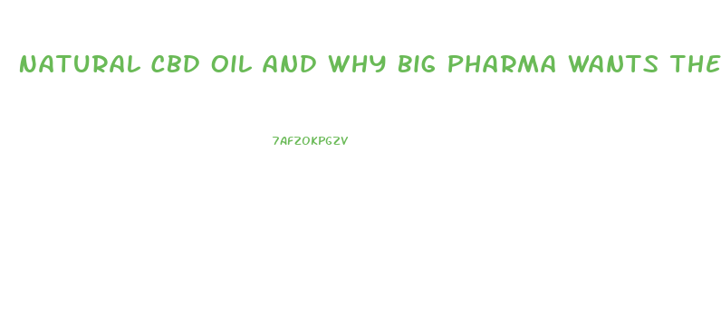 Natural Cbd Oil And Why Big Pharma Wants Their Hands On It