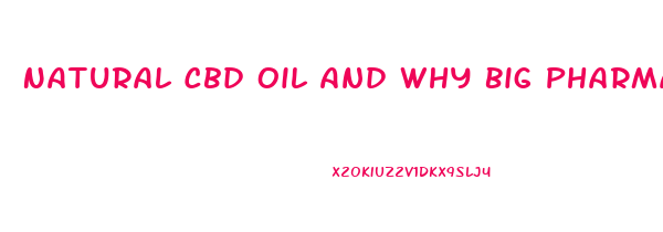 Natural Cbd Oil And Why Big Pharma Wants Their Hands On It