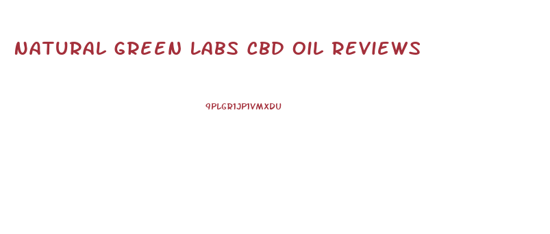 Natural Green Labs Cbd Oil Reviews
