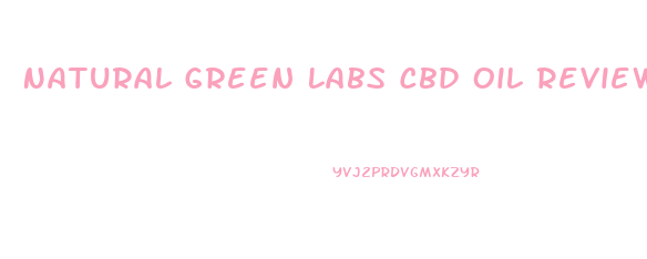 Natural Green Labs Cbd Oil Reviews