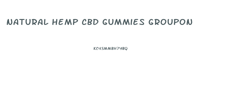 Natural Hemp Cbd Gummies Groupon
