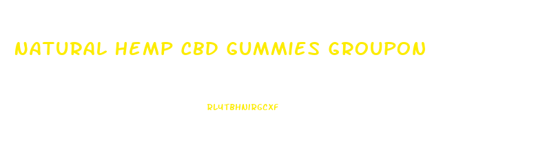 Natural Hemp Cbd Gummies Groupon