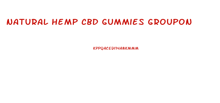 Natural Hemp Cbd Gummies Groupon