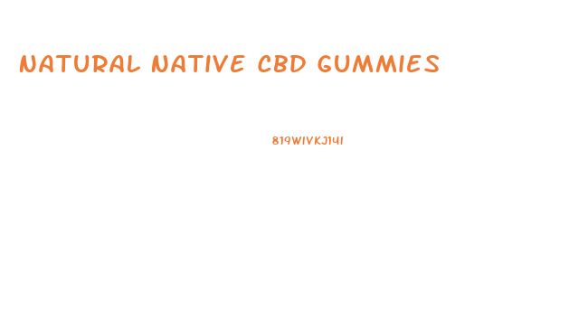 Natural Native Cbd Gummies