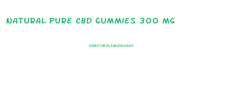 Natural Pure Cbd Gummies 300 Mg