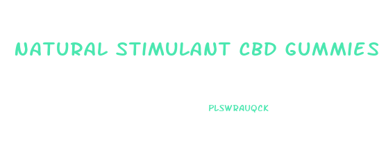 Natural Stimulant Cbd Gummies