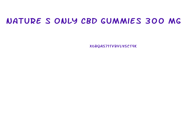 Nature S Only Cbd Gummies 300 Mg