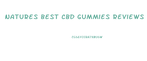 Natures Best Cbd Gummies Reviews