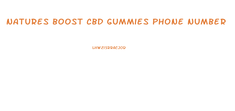 Natures Boost Cbd Gummies Phone Number