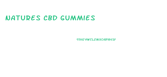 Natures Cbd Gummies