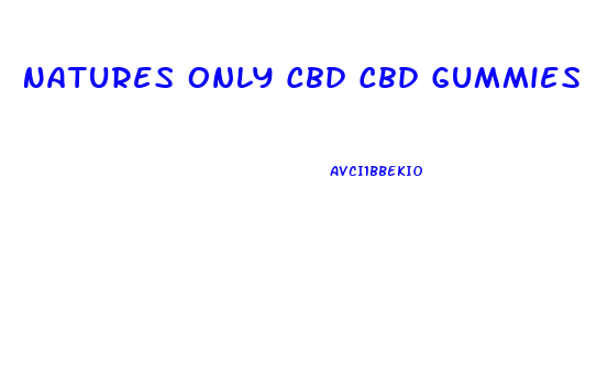 Natures Only Cbd Cbd Gummies