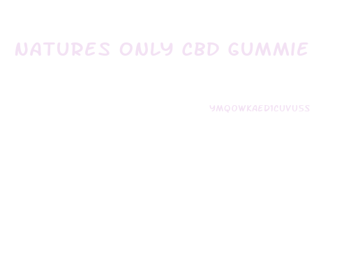 Natures Only Cbd Gummie