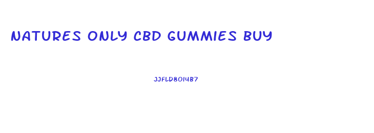 Natures Only Cbd Gummies Buy