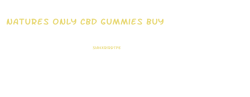 Natures Only Cbd Gummies Buy