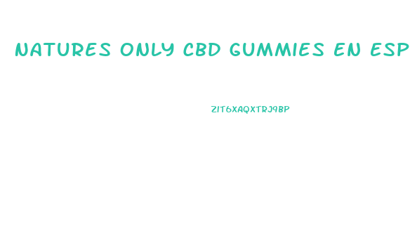 Natures Only Cbd Gummies En Espa Ol