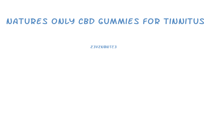 Natures Only Cbd Gummies For Tinnitus