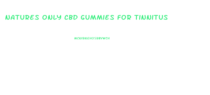 Natures Only Cbd Gummies For Tinnitus