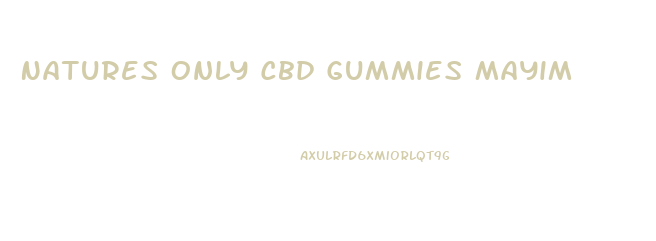 Natures Only Cbd Gummies Mayim