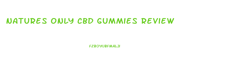 Natures Only Cbd Gummies Review