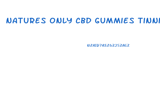 Natures Only Cbd Gummies Tinnitus