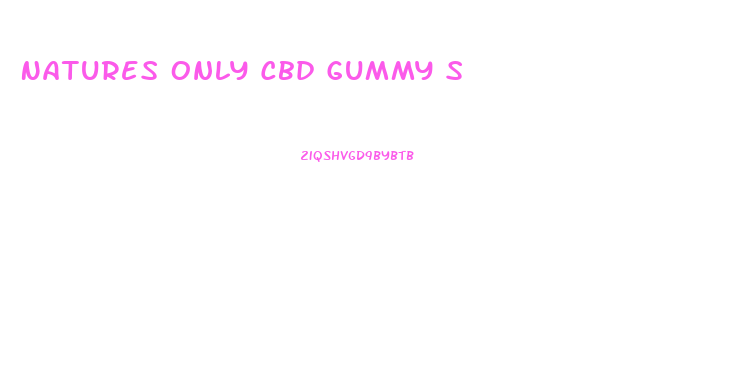 Natures Only Cbd Gummy S