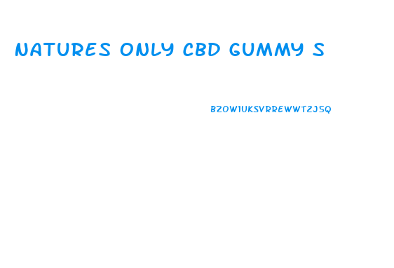Natures Only Cbd Gummy S