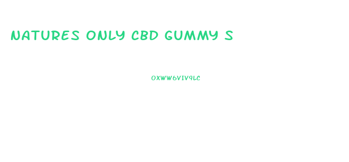 Natures Only Cbd Gummy S