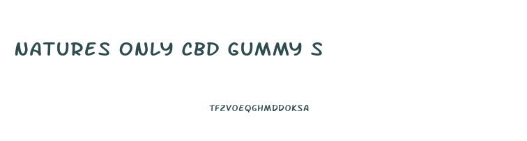 Natures Only Cbd Gummy S