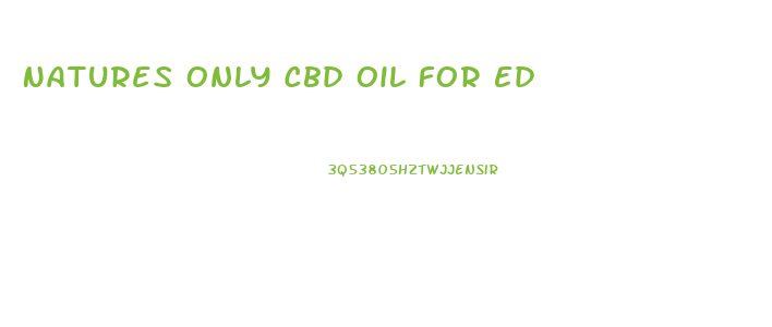 Natures Only Cbd Oil For Ed