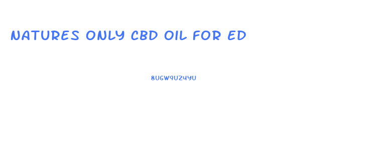 Natures Only Cbd Oil For Ed