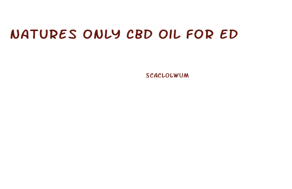 Natures Only Cbd Oil For Ed