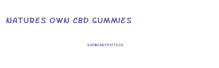 Natures Own Cbd Gummies