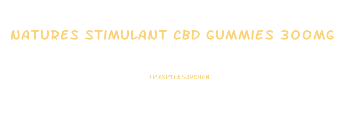 Natures Stimulant Cbd Gummies 300mg