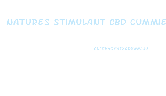 Natures Stimulant Cbd Gummies