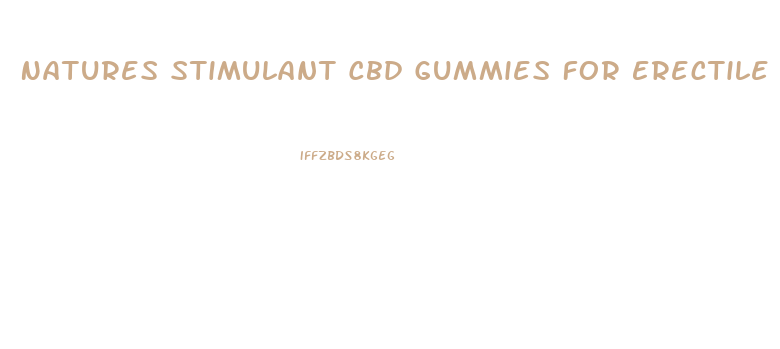 Natures Stimulant Cbd Gummies For Erectile Dysfunction