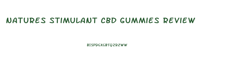 Natures Stimulant Cbd Gummies Review