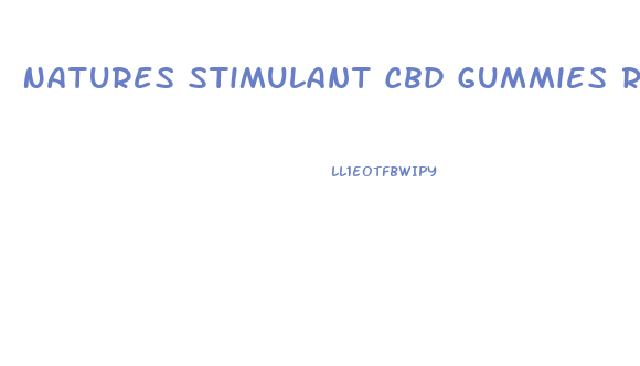 Natures Stimulant Cbd Gummies Review